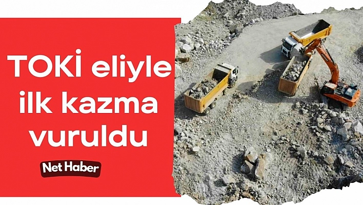 TOKİ eliyle ilk kazma vuruldu