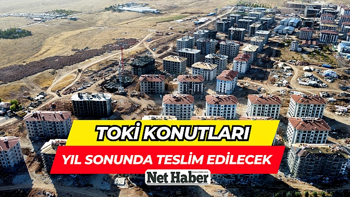 TOKİ Konutları yıl sonunda teslim edilecek