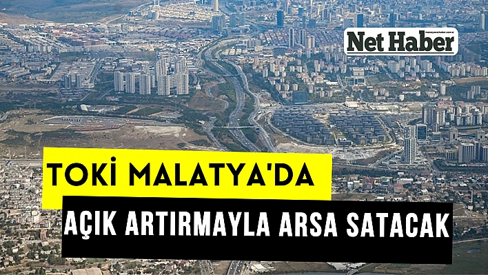 TOKİ Malatya'da arsa satacak