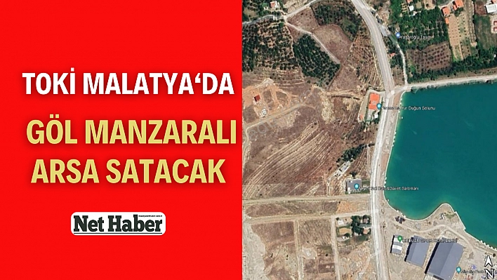 TOKİ,  Malatya'da göl manzaralı arsa satacak