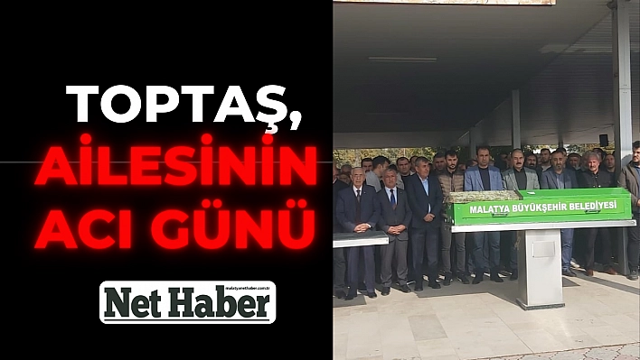 Toptaş, ailesinin acı günü