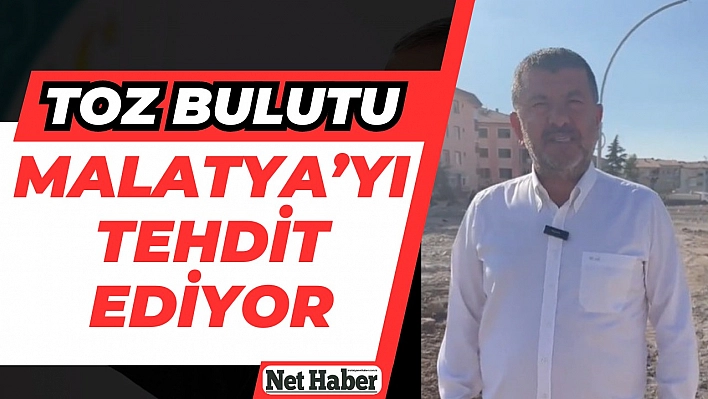 Toz bulutu Malatya'yı tehdit ediyor