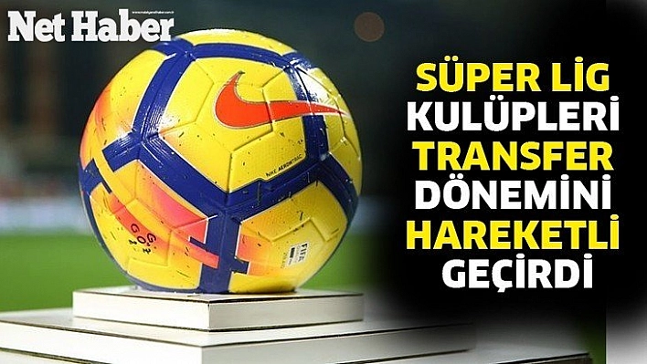 Transfer dönemi hareketli geçti