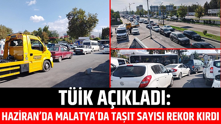 TÜİK açıkladı: Haziran'da Malatya'da taşıt sayısı rekor kırdı…
