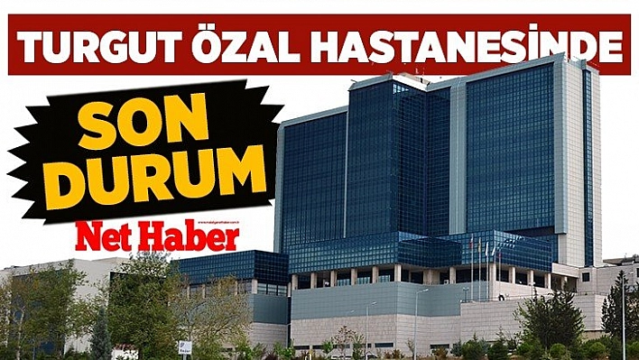 Turgut Özal hastanesinde son durum