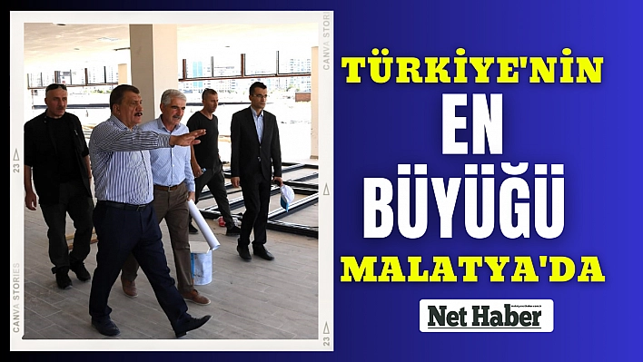 Türkiye'nin en büyüğü Malatya'da