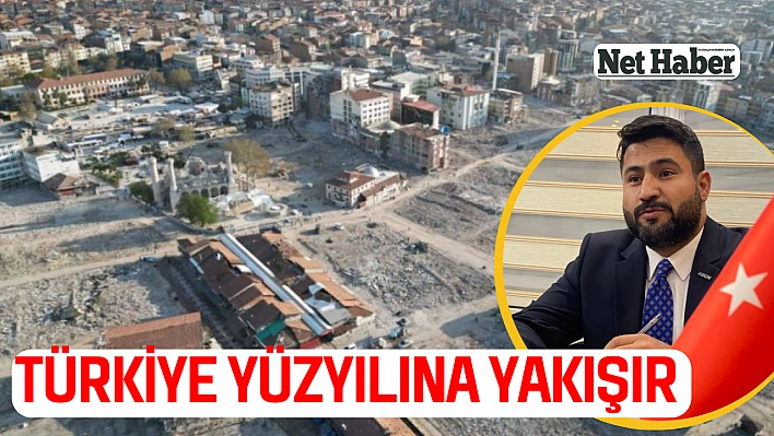 Türkiye Yüzyılına yakışır