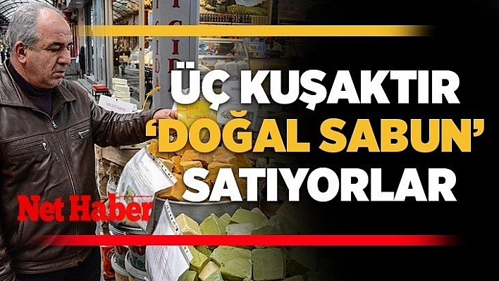 Üç kuşaktır 'Doğal Sabun' satıyorlar