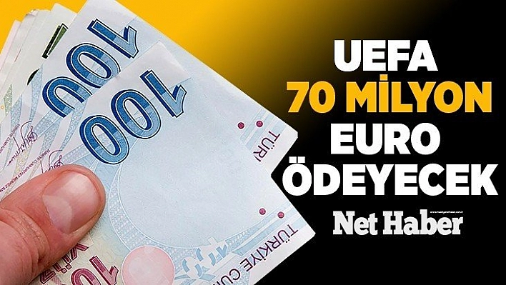 UEFA 70 MilyonEuro Ödeyecek