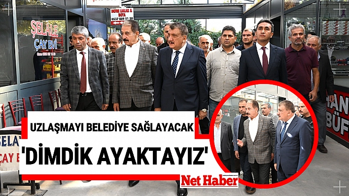 Uzlaşmayı belediye sağlayacak 'DİMDİK AYAKTAYIZ'