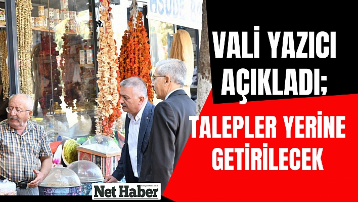 Vali Yazıcı açıkladı Talepler yerine getirilecek