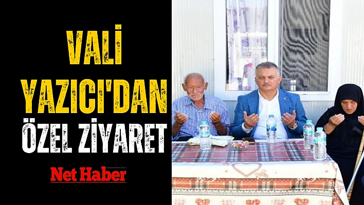 Vali Yazıcı'dan özel ziyaret 