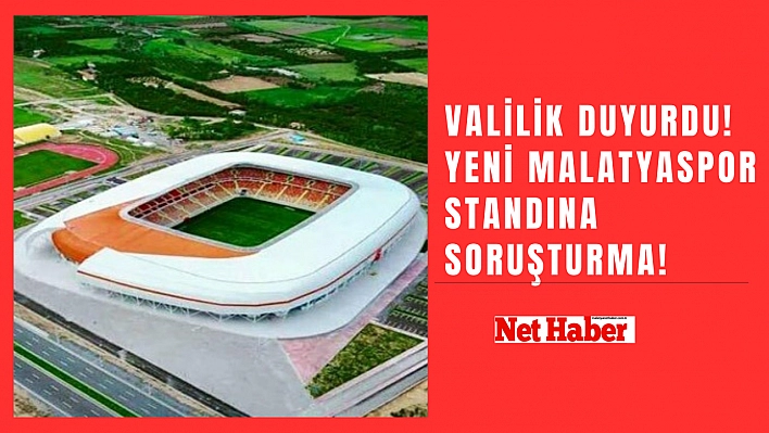 Valilik duyurdu! Yeni Malatyaspor standına soruşturma!