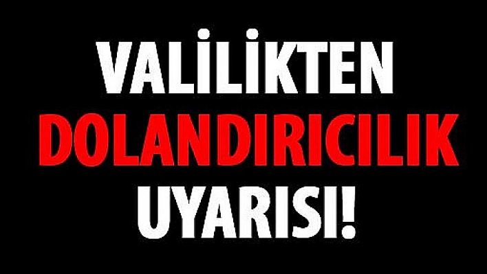 Valilikten dolandırıcılık uyarısı 