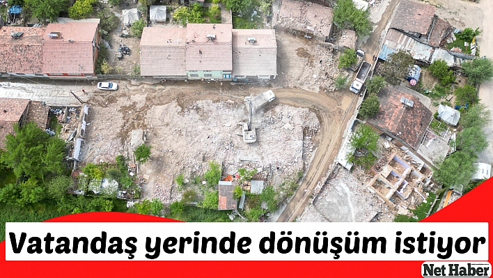 Vatandaş yerinde dönüşüm istiyor