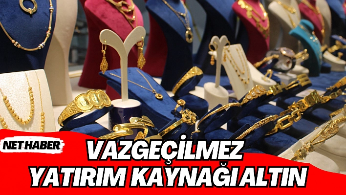 Vazgeçilmez yatırım kaynağı altın