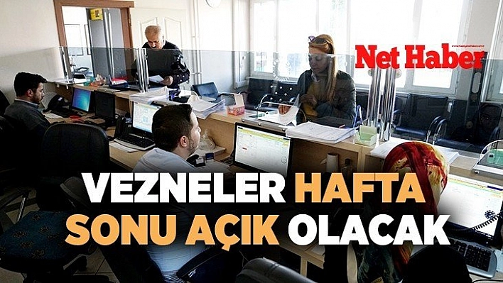 Vezneler hafta sonu açık olacak