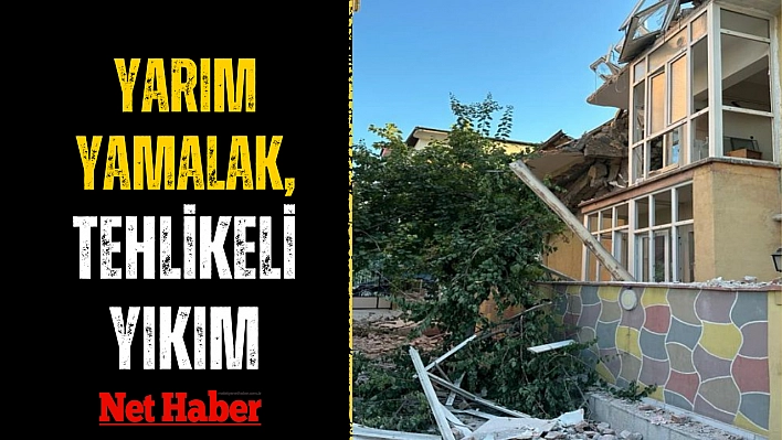 Yarım yamalak, tehlikeli yıkım