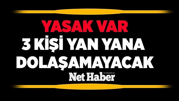 Yasak var 3 kişi yan yana dolaşamayacak