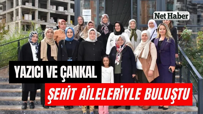 Yazıcı ve Çankal şehit aileleriyle buluştu