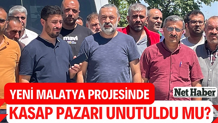 Yeni Malatya Projesinde Kasap Pazarı unutuldu mu?