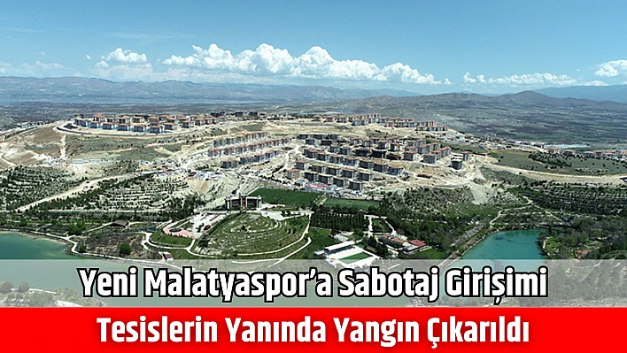 Yeni Malatyaspor'a sabotaj girişimi: Tesislerin yanında yangın çıkarıldı