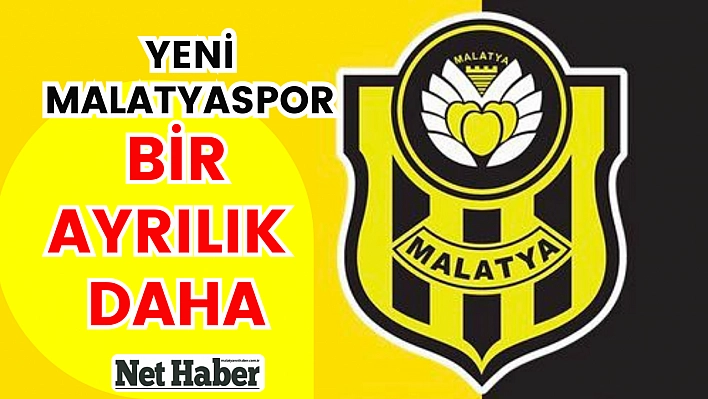 Yeni Malatyaspor'da bir ayrılık daha