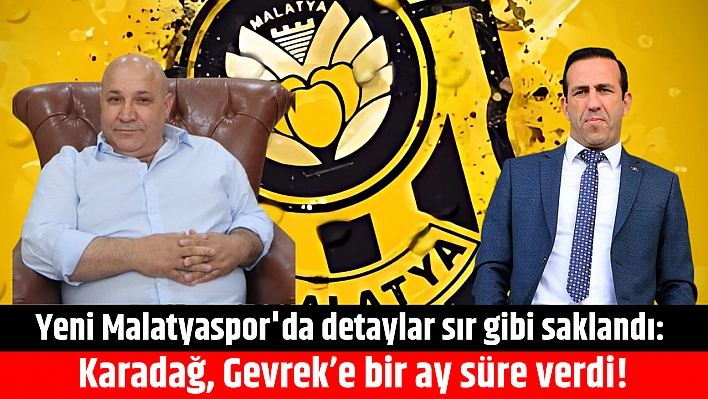Yeni Malatyaspor'da detaylar sır gibi saklandı: Karadağ, Gevrek'e bir ay süre verdi!
