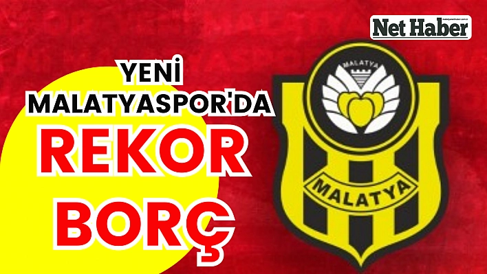 Yeni Malatyaspor'da rekor borç