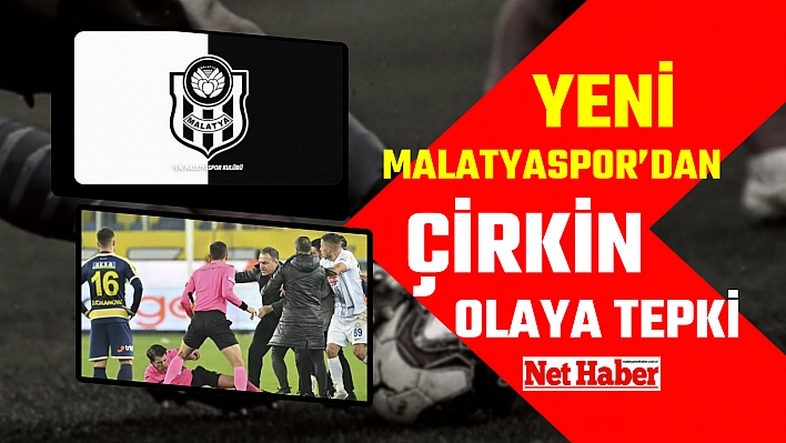 Yeni Malatyaspor'dan çirkin olaya tepki