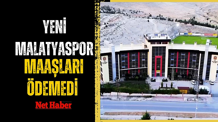 Yeni Malatyaspor maaşları ödemedi