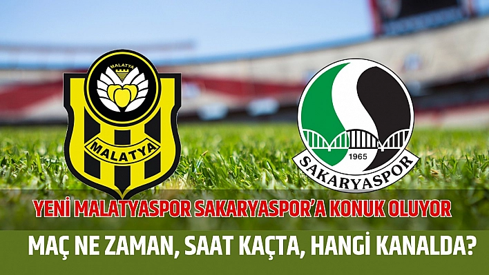 Yeni Malatyaspor Sakaryaspor'a konuk oluyor, Maç Ne Zaman, Saat Kaçta, Hangi Kanalda?