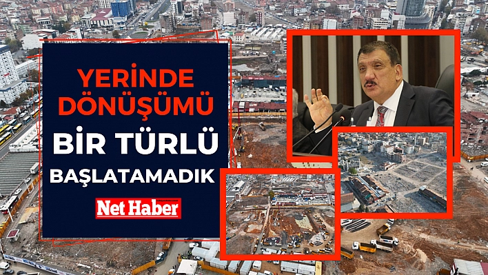 Yerinde dönüşümü bir türlü başlatamadık