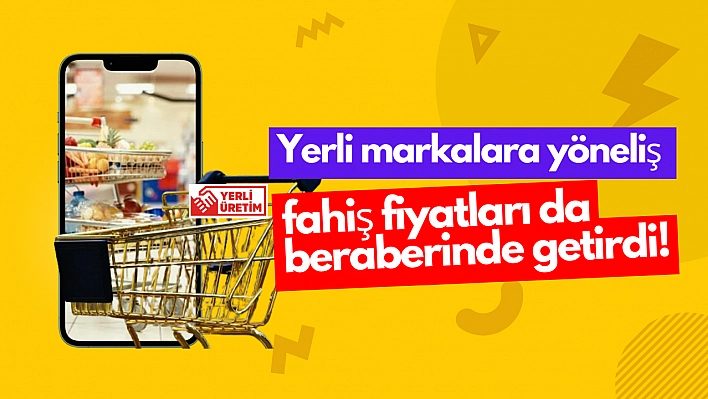 Yerli markalara yöneliş fahiş fiyatları da beraberinde getirdi!