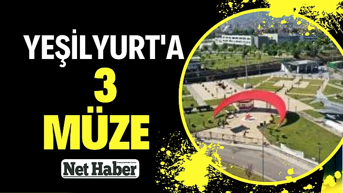 Yeşilyurt'a 3 müze