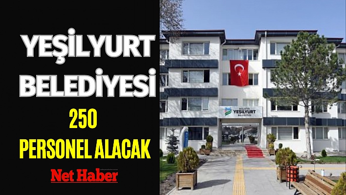 Yeşilyurt Belediyesi 250 personel alacak