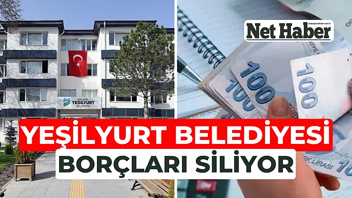 Yeşilyurt Belediyesi borçları siliyor