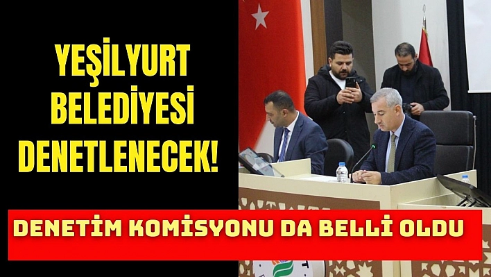 Yeşilyurt Belediyesi denetlenecek!