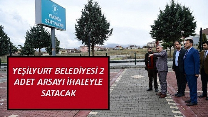 Yeşilyurt Belediyesine ait 2 adet arsa ihaleyle satılacak