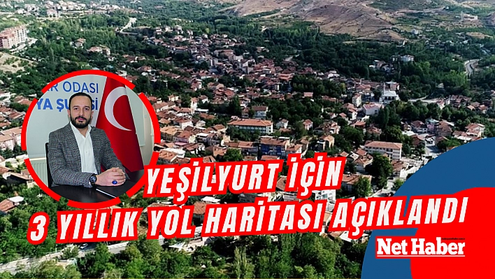 Yeşilyurt için 3 yıllık yol haritası açıklandı