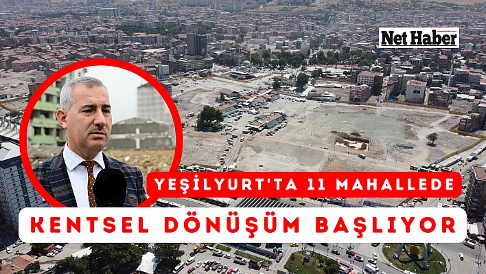 Yeşilyurt'ta 11 mahallede kentsel dönüşüm başlıyor