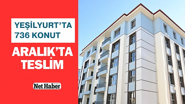 Yeşilyurt'ta 736 konut, Aralık'ta teslim