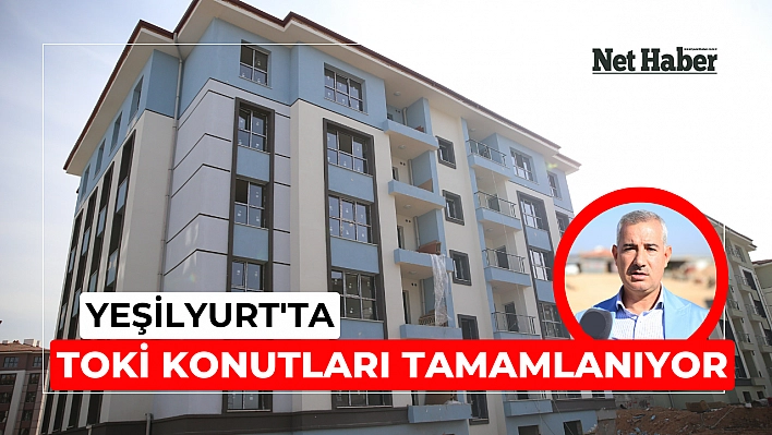 Yeşilyurt'ta 2 bin TOKİ konutu teslim edilecek