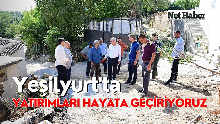 Yeşilyurt'ta yatırımları hayata geçiriyoruz