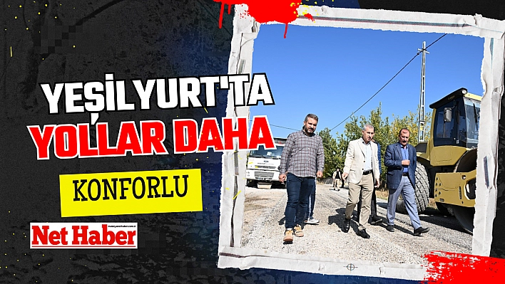 Yeşilyurt'ta yollar daha konforlu