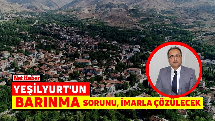 Yeşilyurt'un barınma sorunu, imarla çözülecek