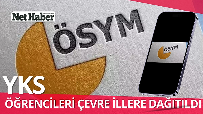 YKS öğrencileri çevre illere dağıtıldı