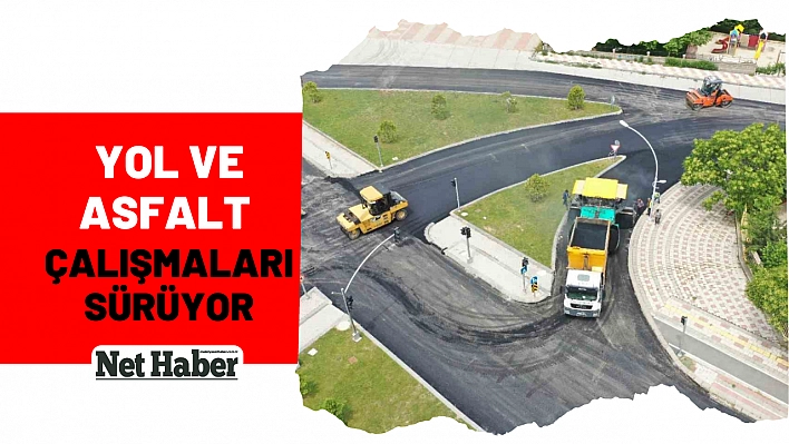 Yol ve asfalt çalışmaları sürüyor