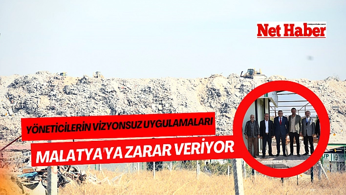 Yöneticilerin vizyonsuz uygulamaları Malatya'ya zarar veriyor