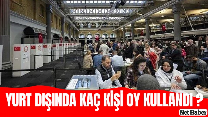 Yurt dışında kaç kişi oy kullandı?